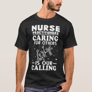 Nurse Practitioners Caring for Others is Our Calli T-Shirt