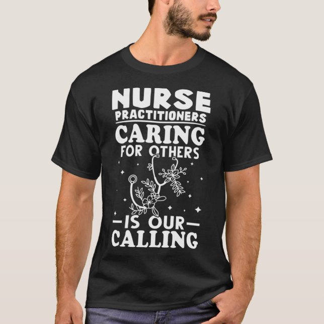Nurse Practitioners Caring for Others is Our Calli T-Shirt (Front)