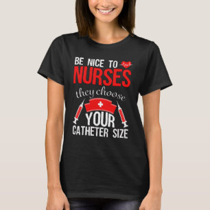 Nurse Pride  Snarky Nurse Merchandise Nursing Cath T-Shirt