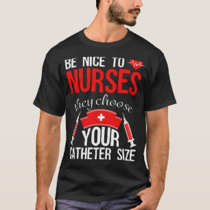 Nurse Pride  Snarky Nurse Merchandise Nursing Cath T-Shirt