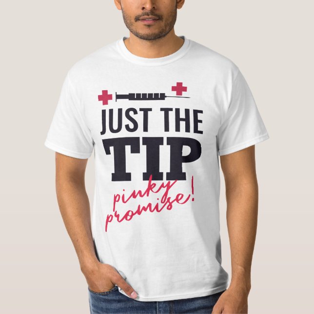 nurse quote "just the tip pinky promise" Gift T-Shirt (Front)