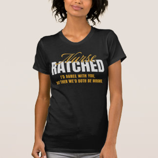 Nurse Ratched Shirt - Funny Sarcastic Wisdom Quote