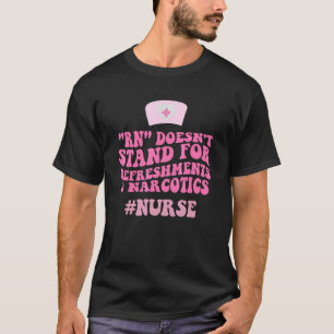Nurse Rn Doesn't Stand For Refreshments & Narcotic T-Shirt