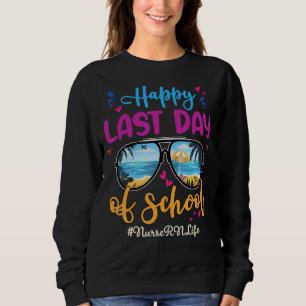Nurse Rn Happy Last Day School Sunglasses Sweatshirt