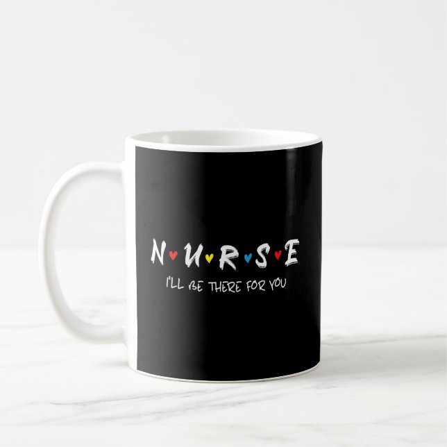 Nurse Saying I'Ll Be There For You Coffee Mug (Left)