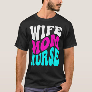 Nurse Saying Wife Mum Nurse Mother s Day Quote Hum T-Shirt