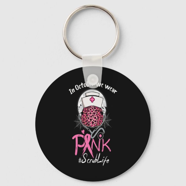 Nurse Scrub Life In October We Wear Pink Breast Ca Key Ring (Front)
