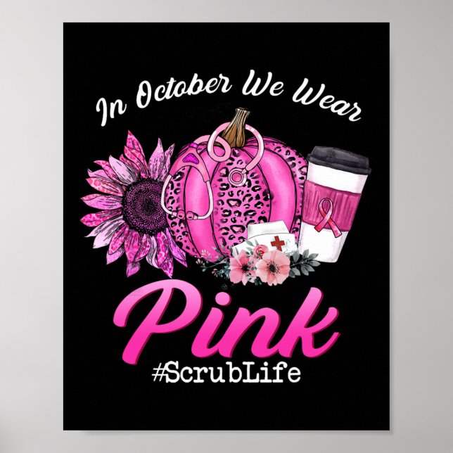 Nurse Scrub Life In October We Wear Pink Breast Ca Poster (Front)