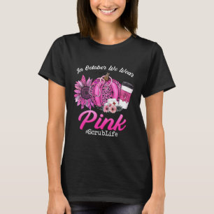 Nurse Scrub Life In October We Wear Pink Breast Ca T-Shirt