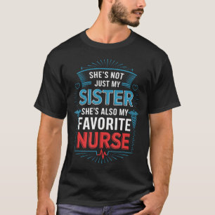 Nurse She's Not Just My Sister She's Also My Favor T-Shirt
