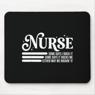 Nurse some days i rock it some days it rocks me Nu Mouse Pad