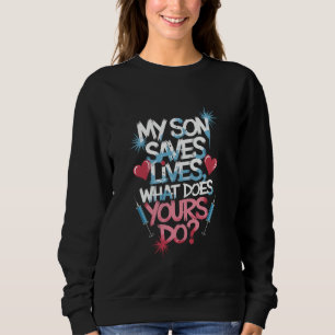 Nurse Son My Son Saves Lives What Does Yours Do, N Sweatshirt