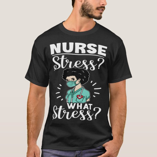 Nurse Stress What Stress T-Shirt (Front)