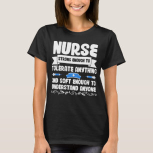Nurse Strong Enough To Tolerate Anything And Soft T-Shirt