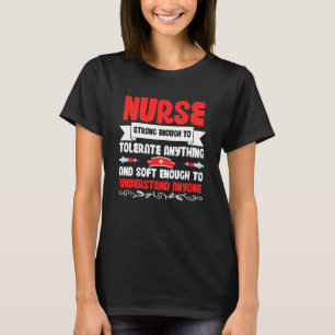 Nurse Strong Enough To Tolerate Anything And Soft T-Shirt