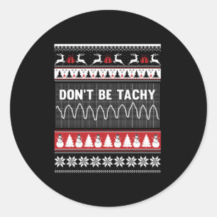Nurse Ugly Christmas Sweater - Don't Be Tachy Swea Classic Round Sticker