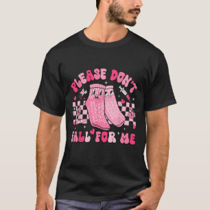 Nurse Valentine Non Slip Socks Please Don't Fall F T-Shirt