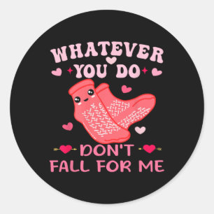 Nurse Valentine Whatever You Do Don't Fall For Me Classic Round Sticker