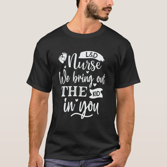 Nurse We Bring Out the Kid in You Doula Midwife T-Shirt (Front)