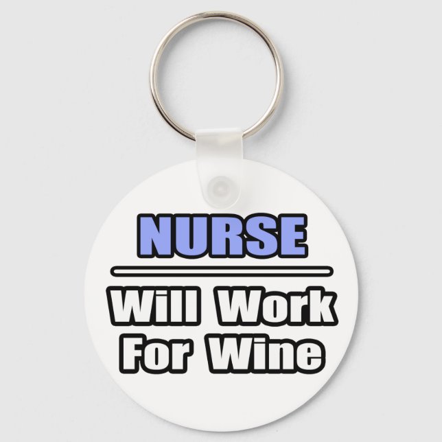Nurse...Will Work For Wine Key Ring (Front)