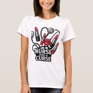Nurse with a Curse | Fun Lipstick Nurse T-Shirt