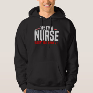 Nurse Yes I'm A Nurse No I Don't Want To Look At Hoodie
