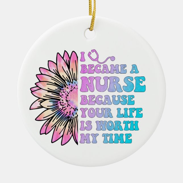 Nurse Your Life is Worth My Time Ceramic Ornament (Front)