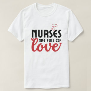 Nurses are full of Love - Nurse  T-Shirt