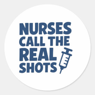 Nurses Call the Real Shots-sticker Classic Round Sticker