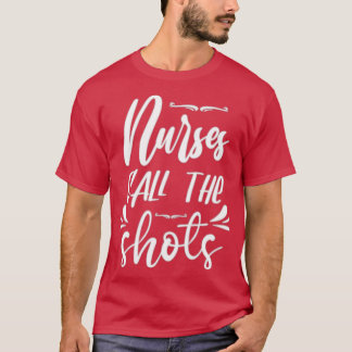 Nurses Call The Shots 5 T-Shirt