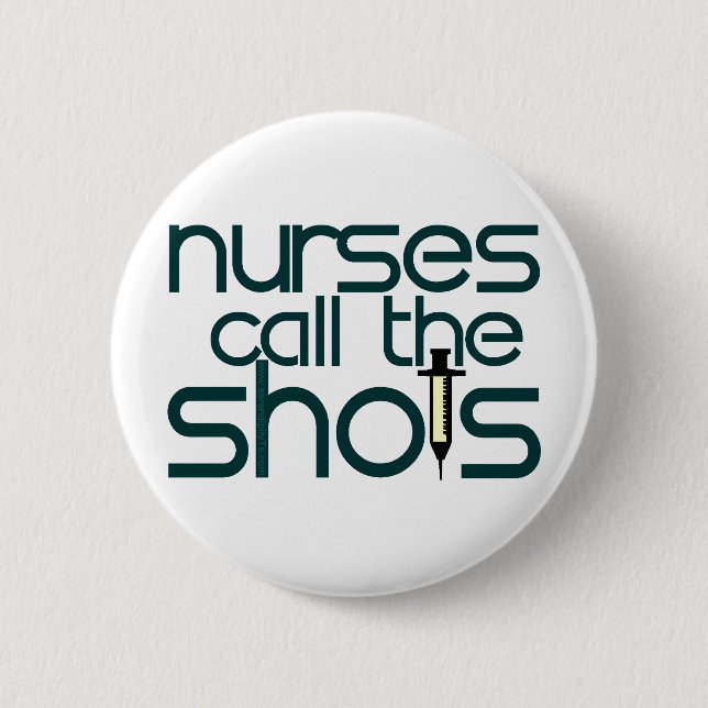 Nurses Call The Shots 6 Cm Round Badge (Front)