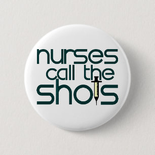 Nurses Call The Shots 6 Cm Round Badge