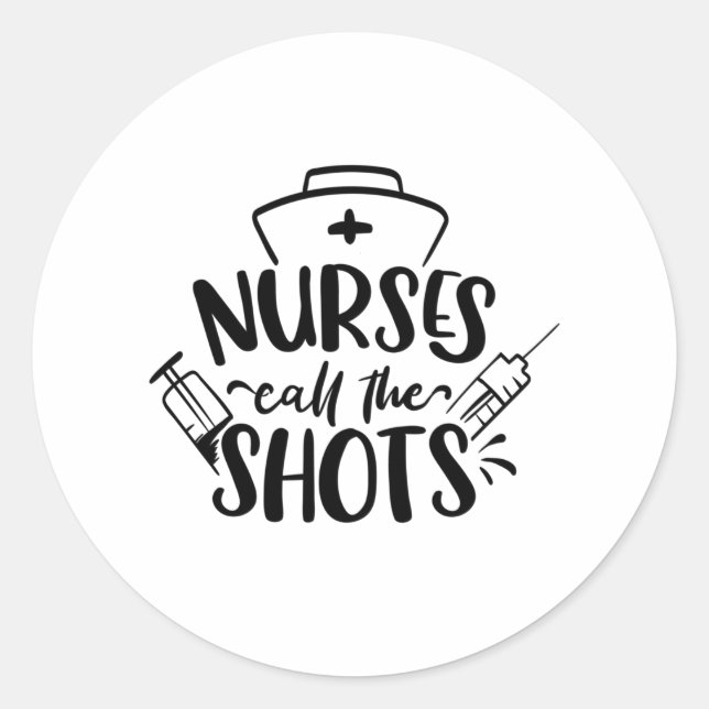 Nurses Call The Shots Classic Round Sticker (Front)