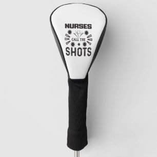 Nurses Call the Shots Golf Head Cover