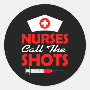 Nurses Call The Shots Nursing Classic Round Sticker
