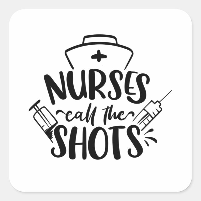 Nurses Call The Shots Square Sticker (Front)