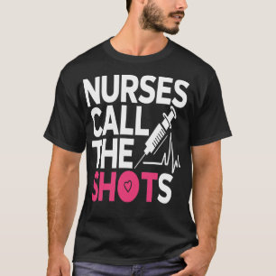 Nurses Call the Shots T-Shirt
