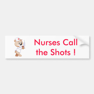 Nurses Callthe Shots - Nurse Bear Bumper Sticker