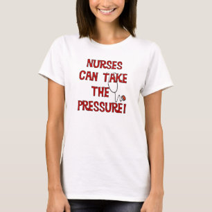 Nurses Can Take the Pressure T-Shirt