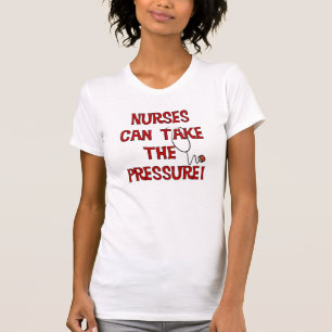 Nurses Can Take the Pressure T-Shirt