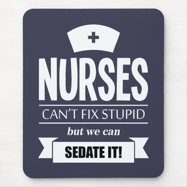 Nurses can't fix stupid but we can sedate it mouse pad (Front)