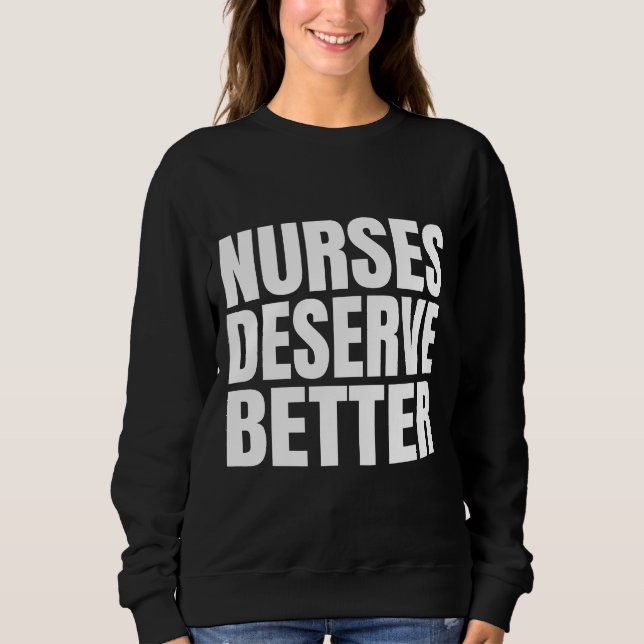 Nurses Deserve Better      Sweatshirt (Front)
