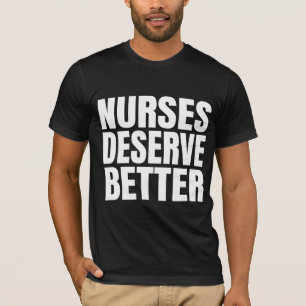 Nurses Deserve Better T-Shirt
