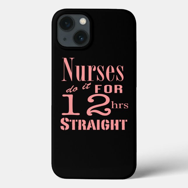 Nurses Do It 12 Hours Straight Case-Mate iPhone Case (Back)
