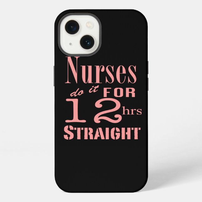 Nurses Do It 12 Hours Straight iPhone Case (Back)