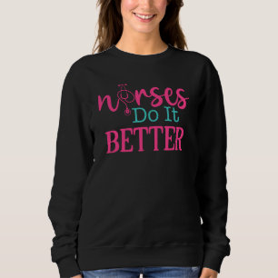 Nurses Do It Better Funny Nurse Sweatshirt