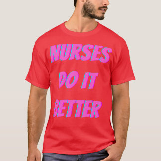 Nurses Do It Better T-Shirt