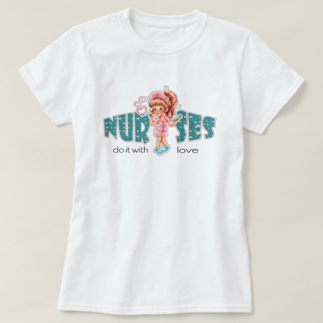 Nurses do it with Love. Cute Nurse T-Shirt (Design Front)
