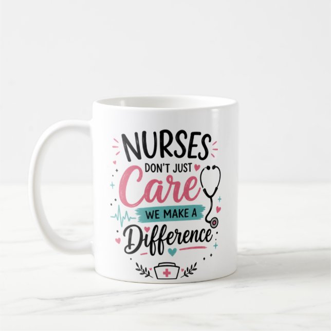Nurses Don’t Just Care We Make a Difference Coffee Mug (Left)