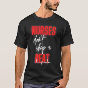 Nurses Dont Skip A Beat T-Shirt